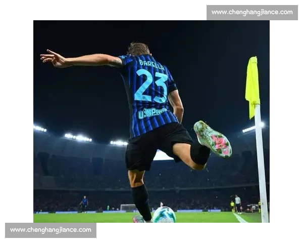 300 场里程碑！巴雷拉的国米荣耀时刻